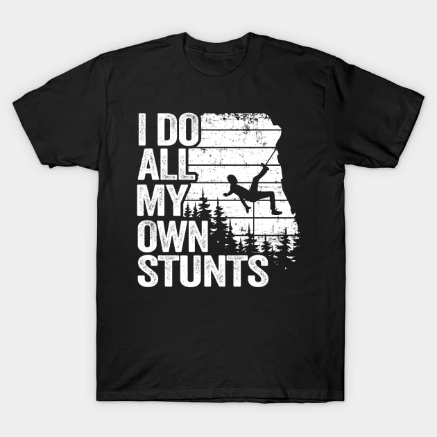 I Do All My Own Stunts Funny Climbing T-Shirt by Kuehni